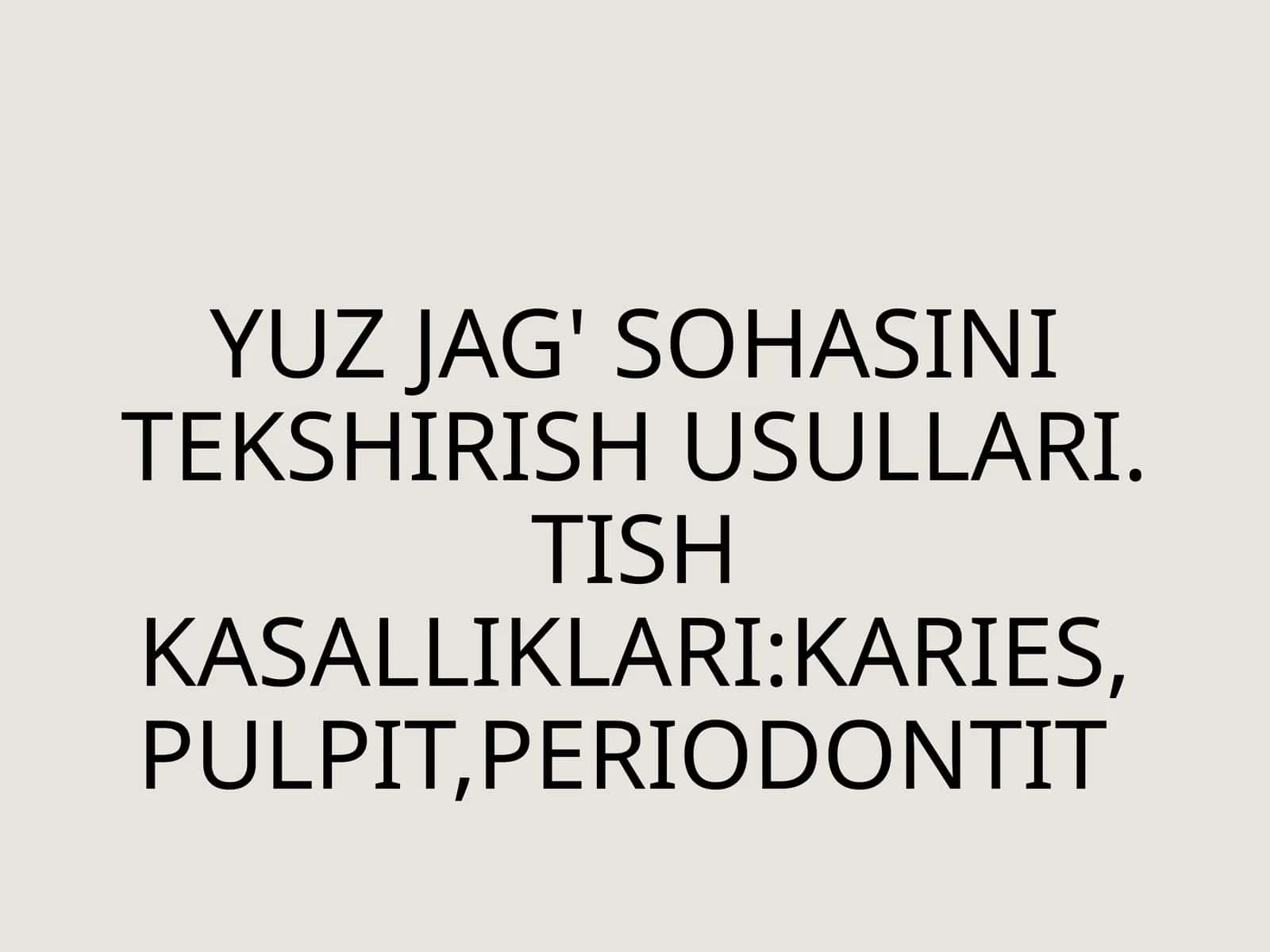 YUZJAG'SOHASINITEKSHIRISHUSULLARI.TISHKASALLIKLARI:KARIES,PULPIT,PERIODONTIT 1