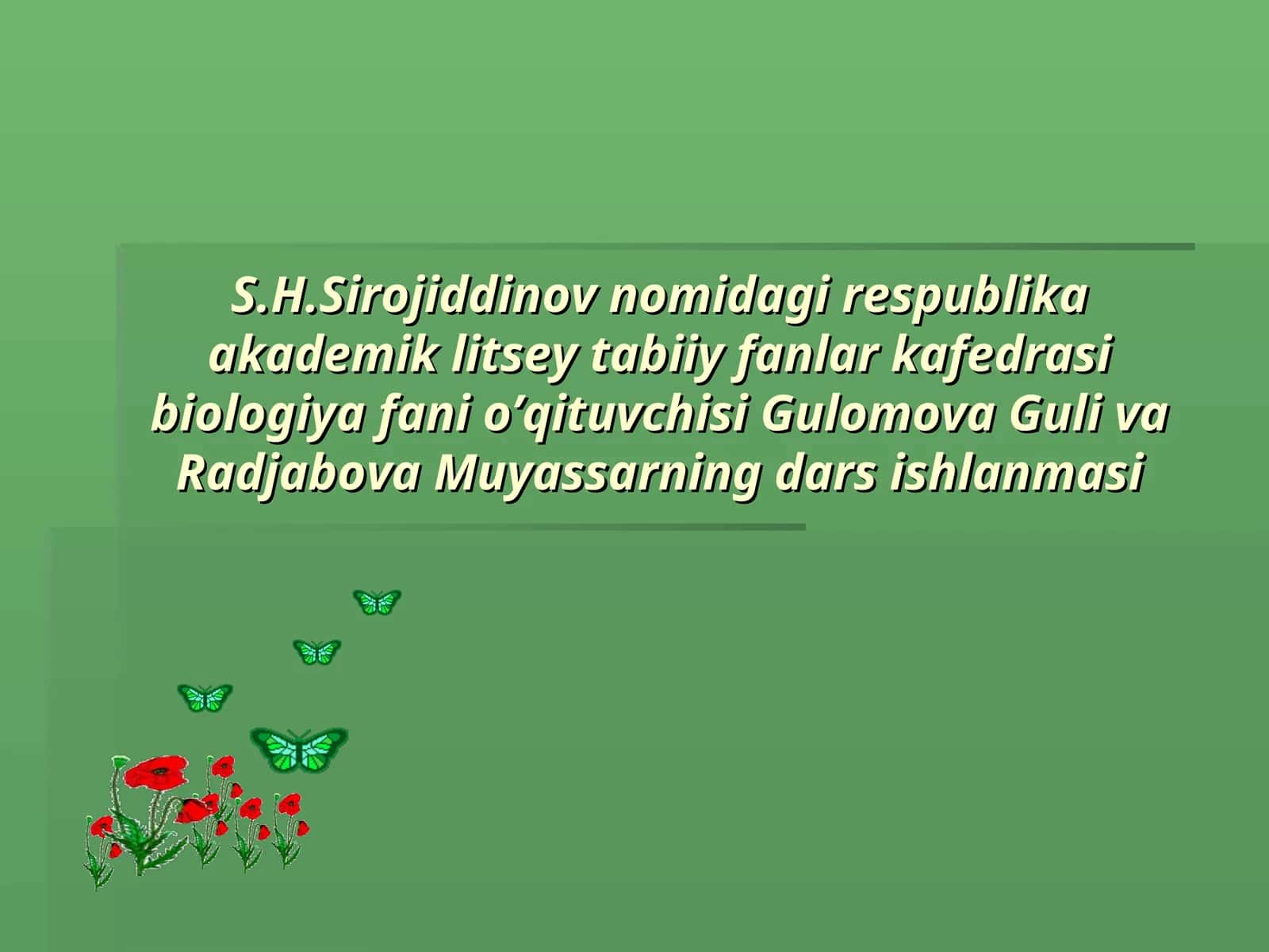 S.H.Sirojiddinov nomidagi respublika akademik litsey tabiiy fanlar kafedrasi biologiya fani o’qituvchisi Gulomova Guli va Radjabova Muyassarning dars ishlanmasi 1