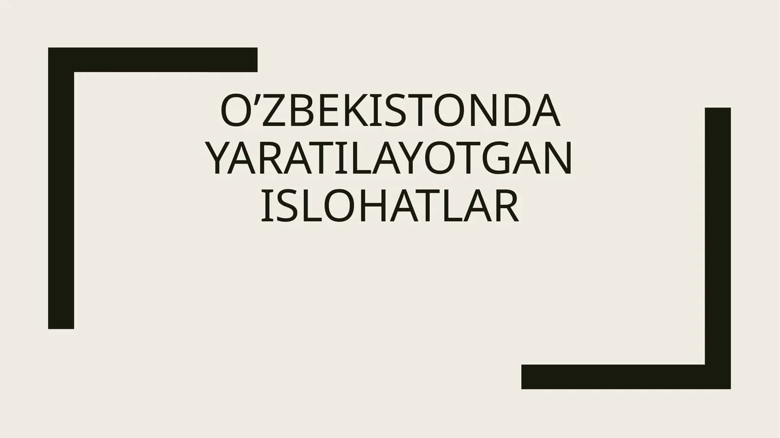 O’zbekistonda yaratilayotgan islohatlar 1