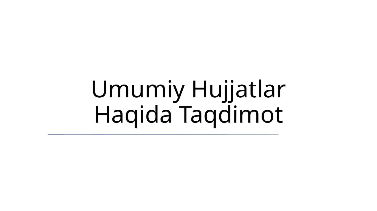 Umumiy Hujjatlar Haqida Taqdimot 1