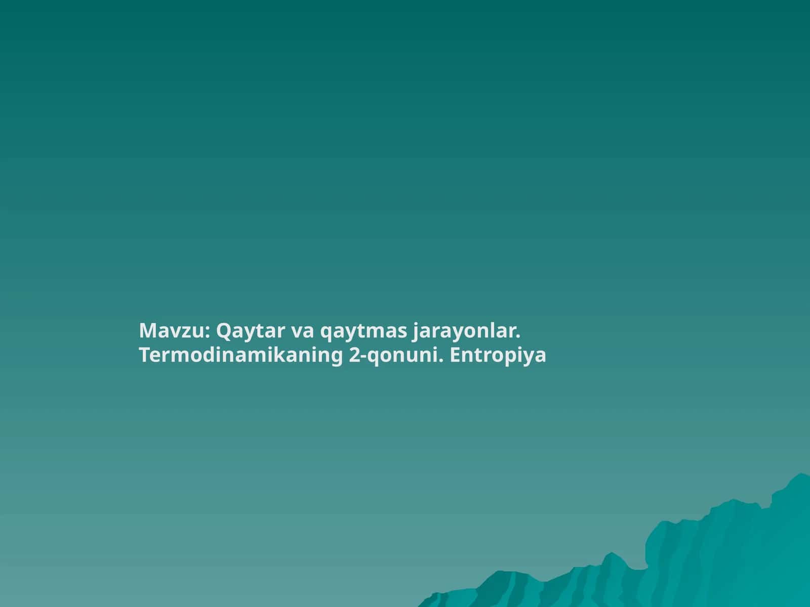Qaytar va qaytmas jarayonlar. Termodinamikaning 2-qonuni. Entropiya 1