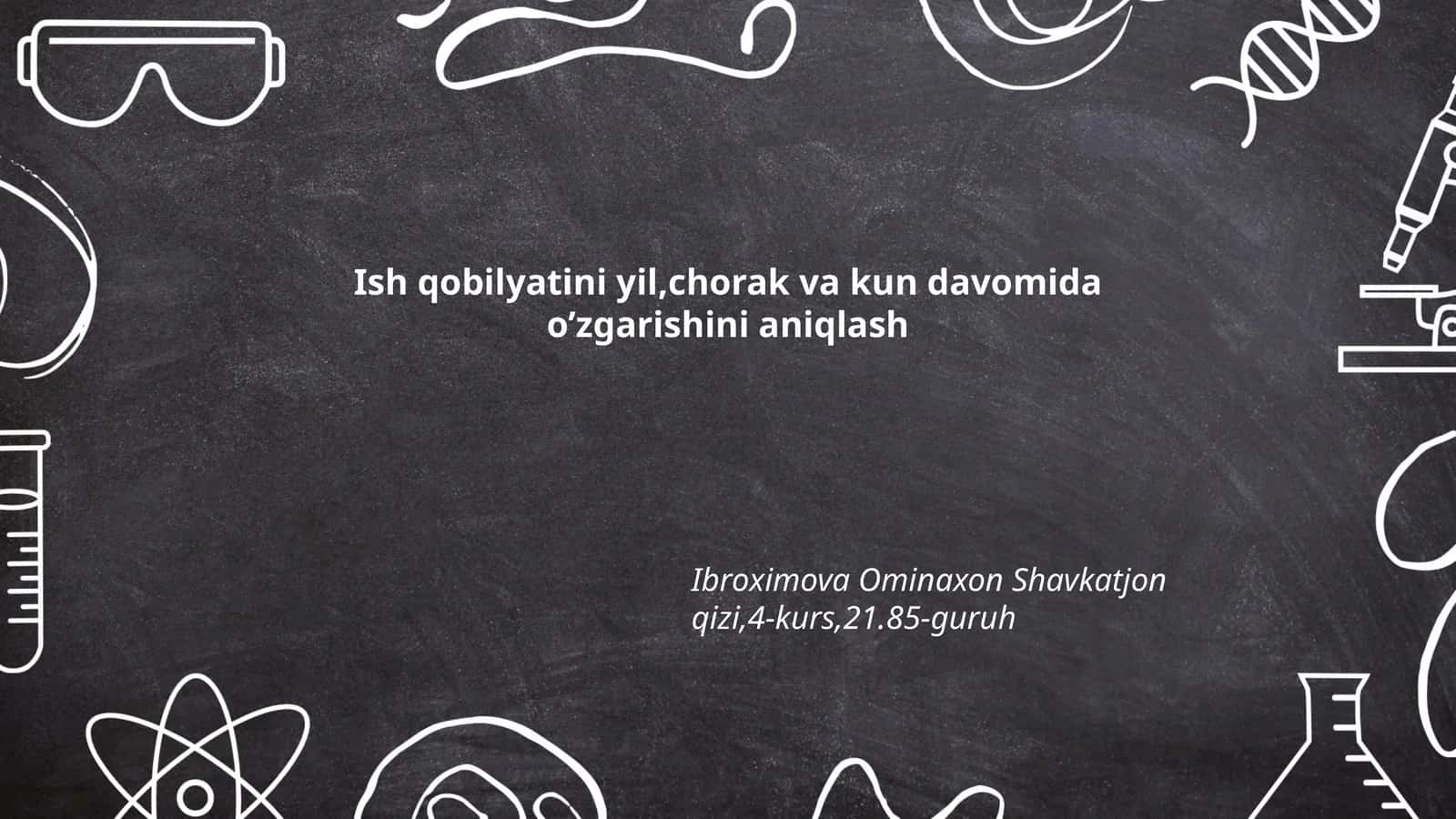 Ish qobilyatini yil,chorak va kun davomida o’zgarishini aniqlash 1