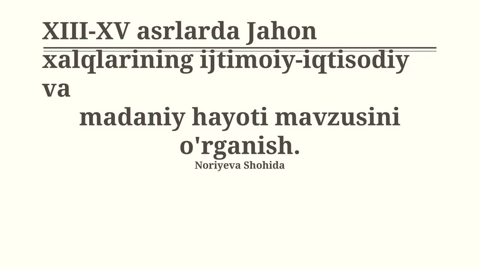 XIII-XV asrlarda Jahon xalqlarining ijtimoiy-iqtisodiy va madaniy hayoti mavzusini o'rganish 1