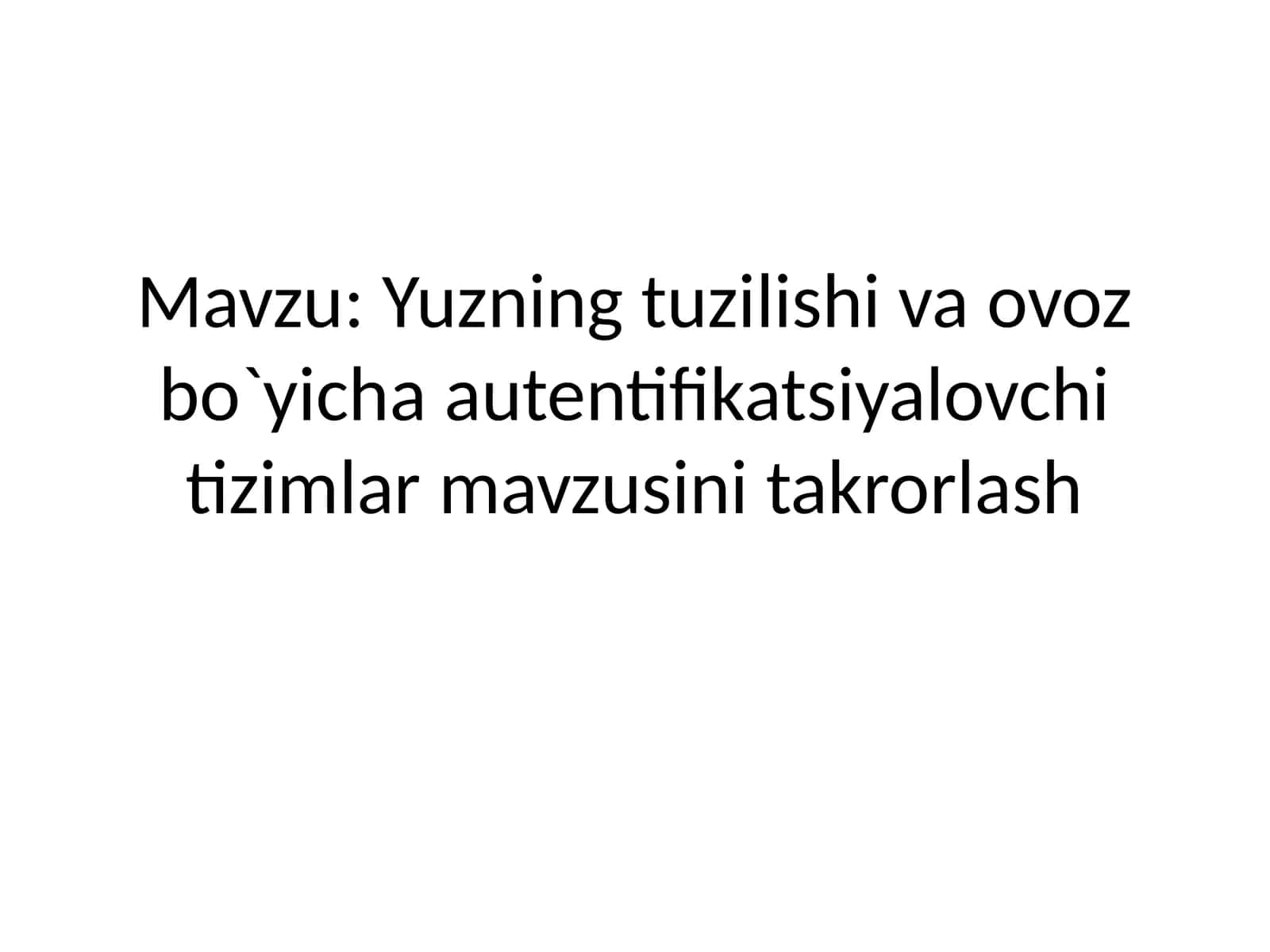Yuzning tuzilishi va ovoz bo‘yicha autentifikatsiyalovchi tizimlar mavzusini takrorlash 1