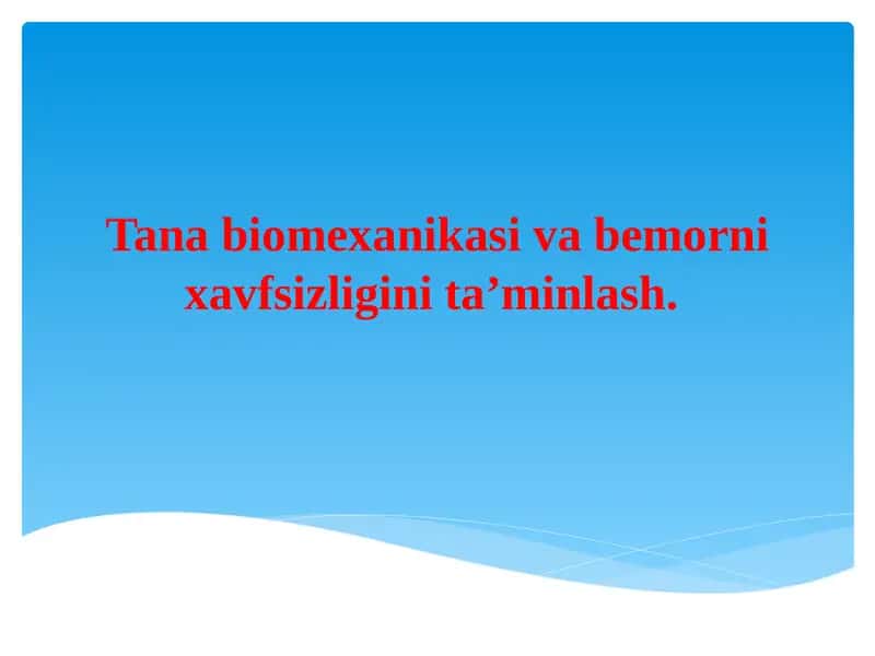Tana biomexanikasi va  bemor xavfsizligini taminlash. 1