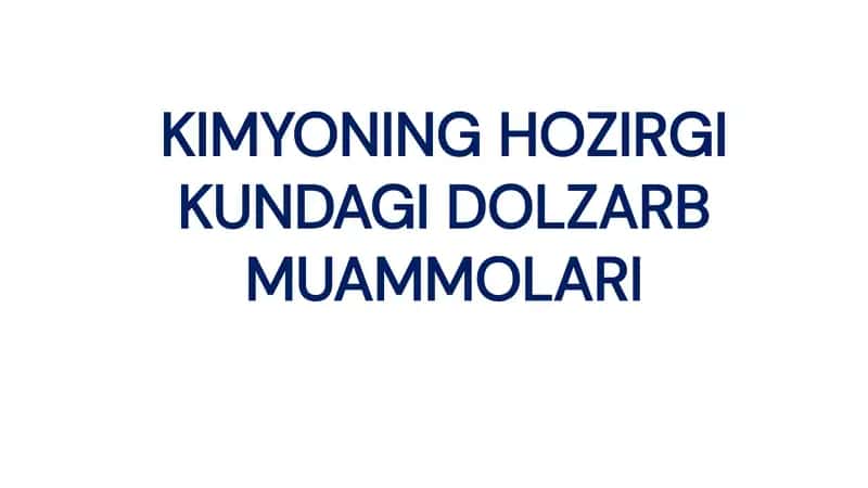 Kimyoning hozirgi kundagi dolzarb muammolari 1