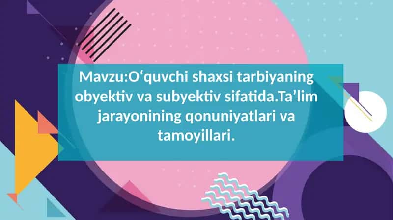Oʻquvchi shaxsi tarbiyaning obyektiv va subyektiv sifatida.Taʼlim jarayonining qonuniyatlari va tamo 1