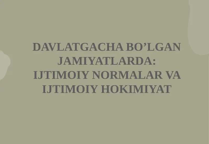 Davlatgacha bo’lgan jamiyatlarida: Ijtimoiy normalar va ijtimoiy hokimiyat 1