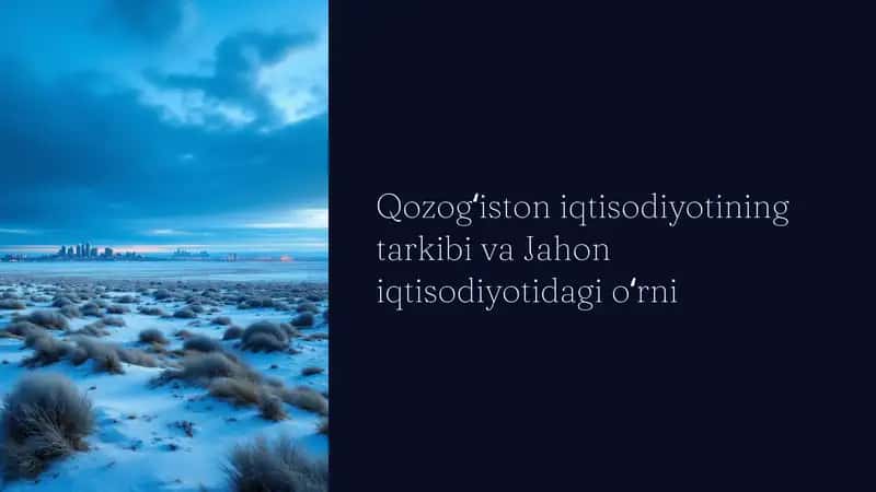 Qozogʻiston iqtisodiyotining tarkibi va Jahon iqtisodiyotidagi oʻrni 1