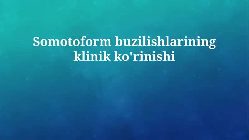 Somatoform buzilishlarining klinik ko'rinishi 1