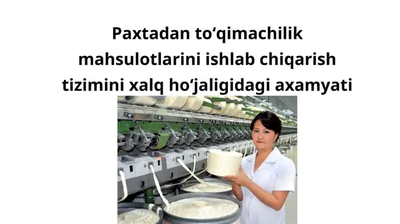 Paxtadan toʻqimachilik mahsulotlarini ishlab chiqarish tizimini xalq hoʻjaligidagi axamyati 1