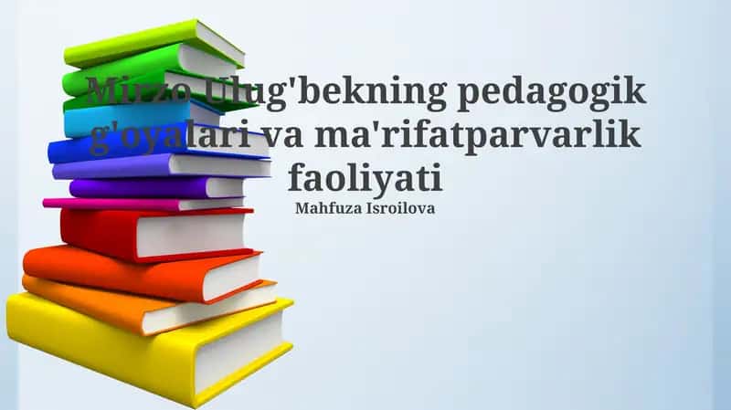 Mirzo Ulug'bekning pedagogik g'oyalari va ma'rifatparvarlik faoliyati 1