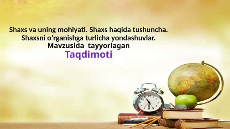 Shaxs va uning mohiyati. Shaxs haqida tushuncha. Shaxsni o’rganishga turlicha yondashuvlar. 1