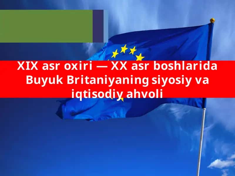 Buyuk Britaniyaning siyosiy va iqtisodiy ahvoli 1