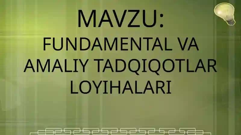 FUNDAMENTAL VA AMALIY TADQIQOTLAR LOYIHALARI