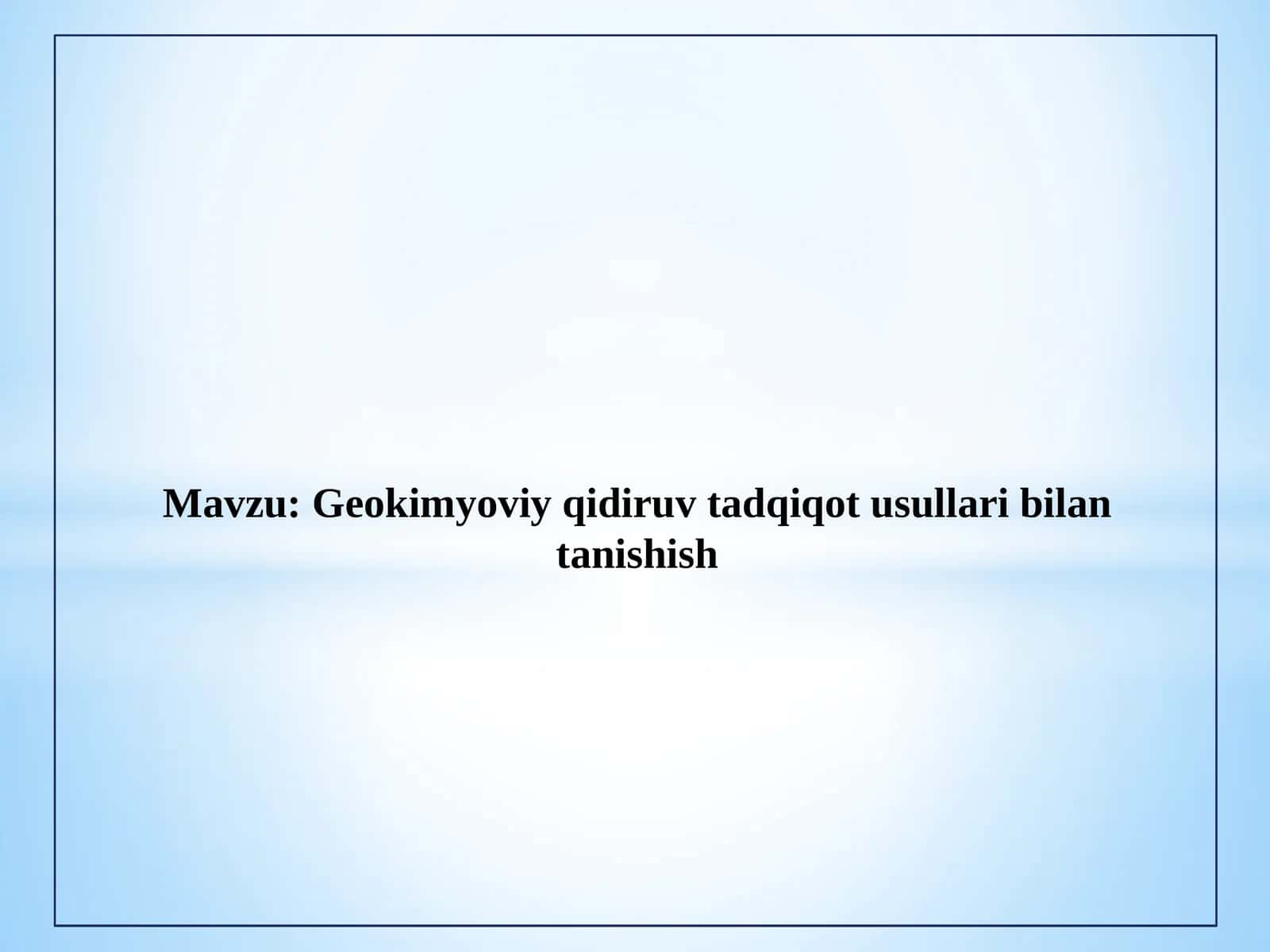 Geokimyoviy qidiruv tadqiqot usullari bilan tanishish 1