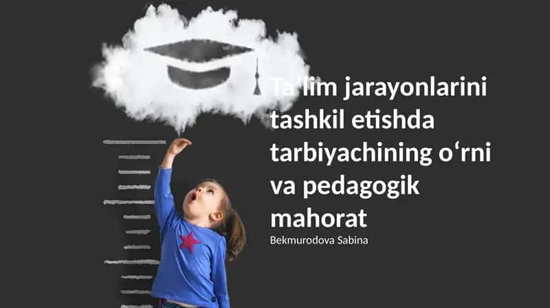 Ta'lim jarayonlarini tashkil etishda tarbiyachining oʻrni va pedagogik mahorat 1