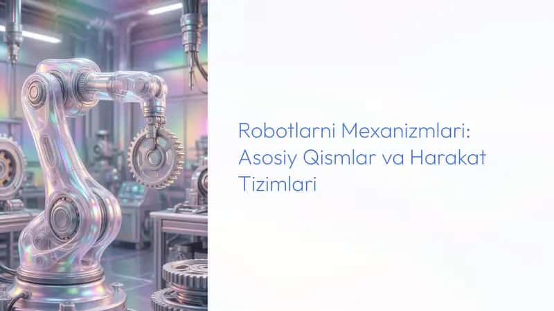 Robotlarni Mexanizmlari: Asosiy Qismlar va Harakat Tizimlari 1