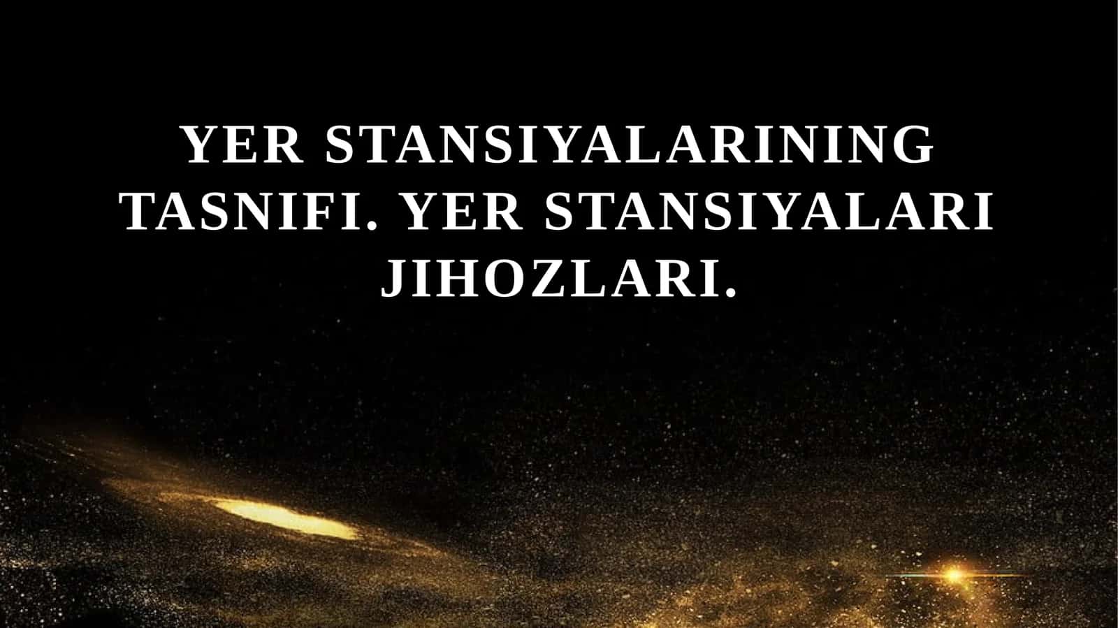 Yer stansiyalarining tasnifi. Yer stansiyalari jihozlari. 1
