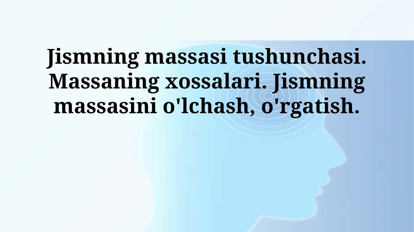 Jismning massasi tushunchasi. Massaning xossalari. Jismning massasini o'lchash, o'rgatish 1