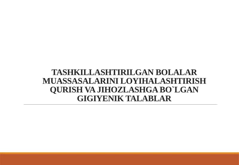 TASHKILLASHTIRILGAN BOLALAR MUASSASALARINI LOYIHALASHTIRISH QURISH VA JIHOZLASHGA BO`LGAN GIGIYENIK TALABLAR 1