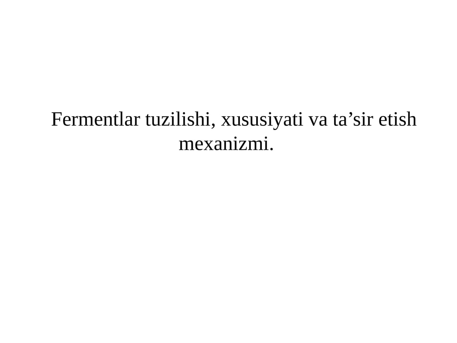 Fermentlar tuzilishi, xususiyati va ta’sir etish mexanizmi 1