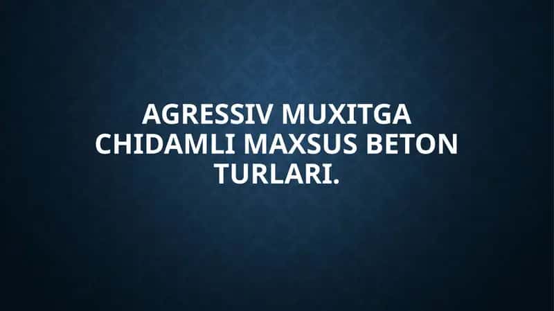 Agressiv muxitgachidamli beton turlari 1
