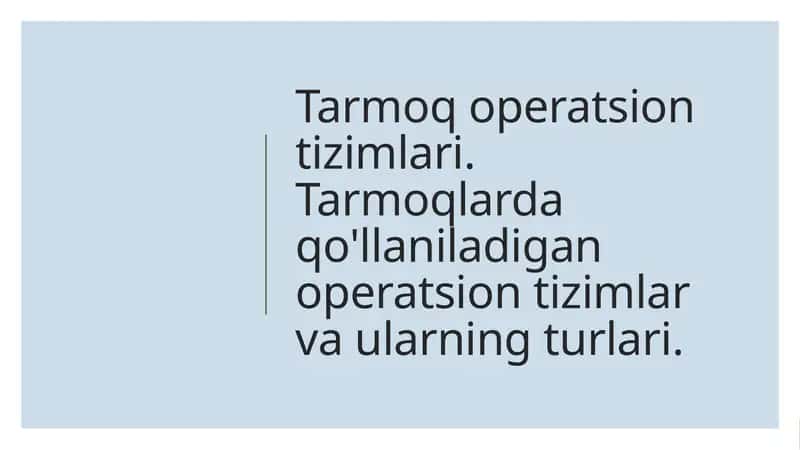 Tarmoq operatsion tizimlari. Tarmoqlarda qo'llaniladigan operatsion tizimlar va ularning turlari. 1