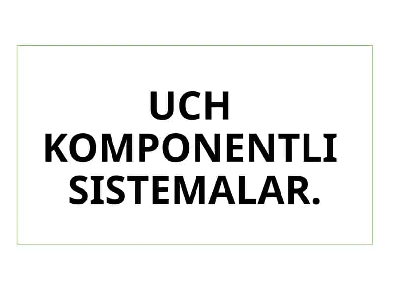 Uch komponentli sistemalar 1