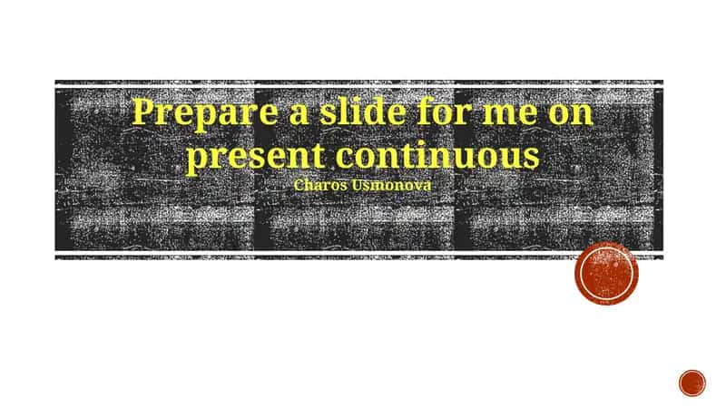 Matn mavzusi: Present Continuous haqida slayd 1
