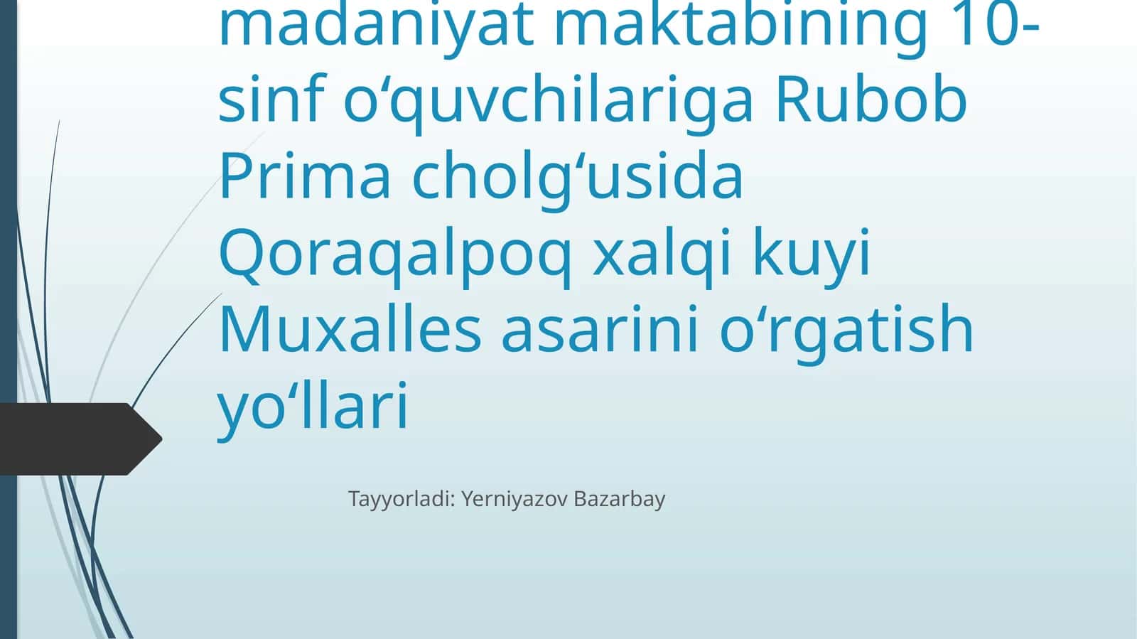 Ixtisoslashtirilgan madaniyat maktabi 10-sinf o‘quvchilariga Rubob Prima cholg‘usida Qoraqalpoq xalqi kuyi Muxalles asarini o‘rgatish yo‘llari 1