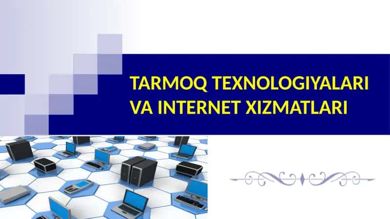 TARMOQ TEXNOLOGIYALARI VA INTERNET XIZMATLARI 1