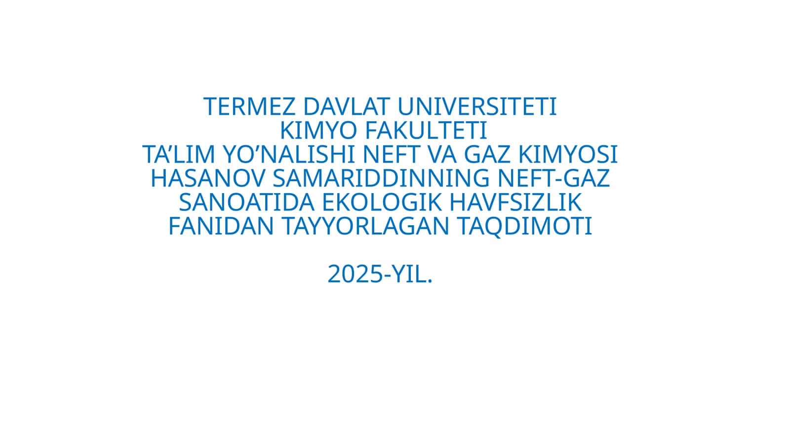NEFT VA GAZ KIMYOSI HASANOV SAMARIDDINNING NEFT-GAZSANOATIDA EKOLOGIK HAVFSIZLIKFANIDAN TAYYORLAGAN TAQDIMOTI 2025-YIL 1