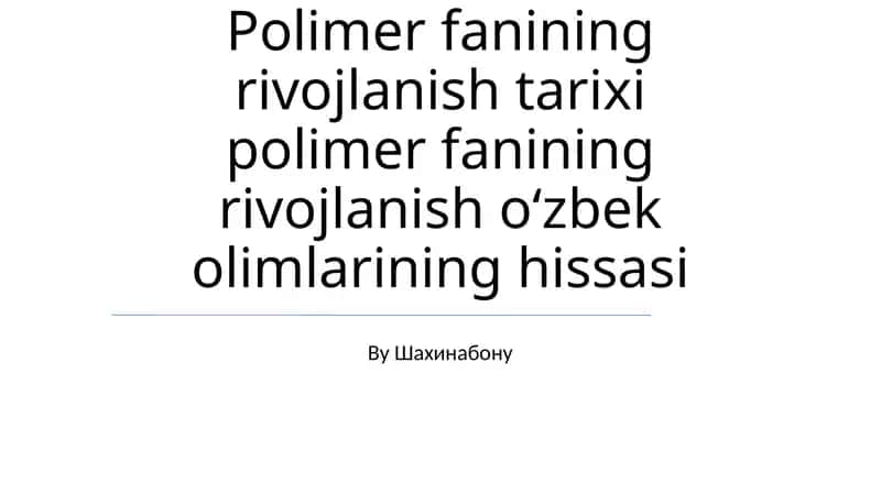 Polimer fanining rivojlanish tarixi polimer fanining rivojlanish oʻzbek olimlarining hissasi 1