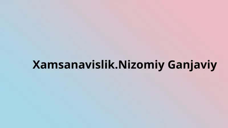 Xamsanavislik. Nizomiy Ganjaviy 1