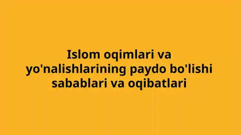 Islom oqimlari va yo'nalishlarining paydo bo'lishi sabablari va oqibatlari