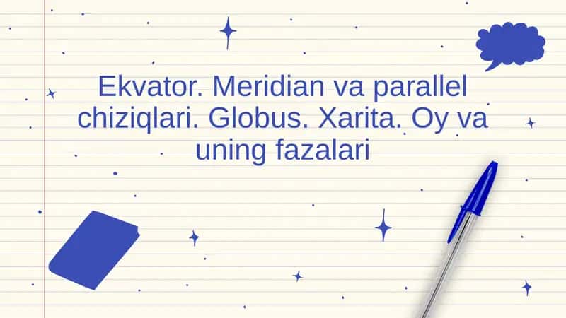 Ekvator. Meridian va parallel chiziqlari. Globus. Xarita. Oy va uning fazalari 1