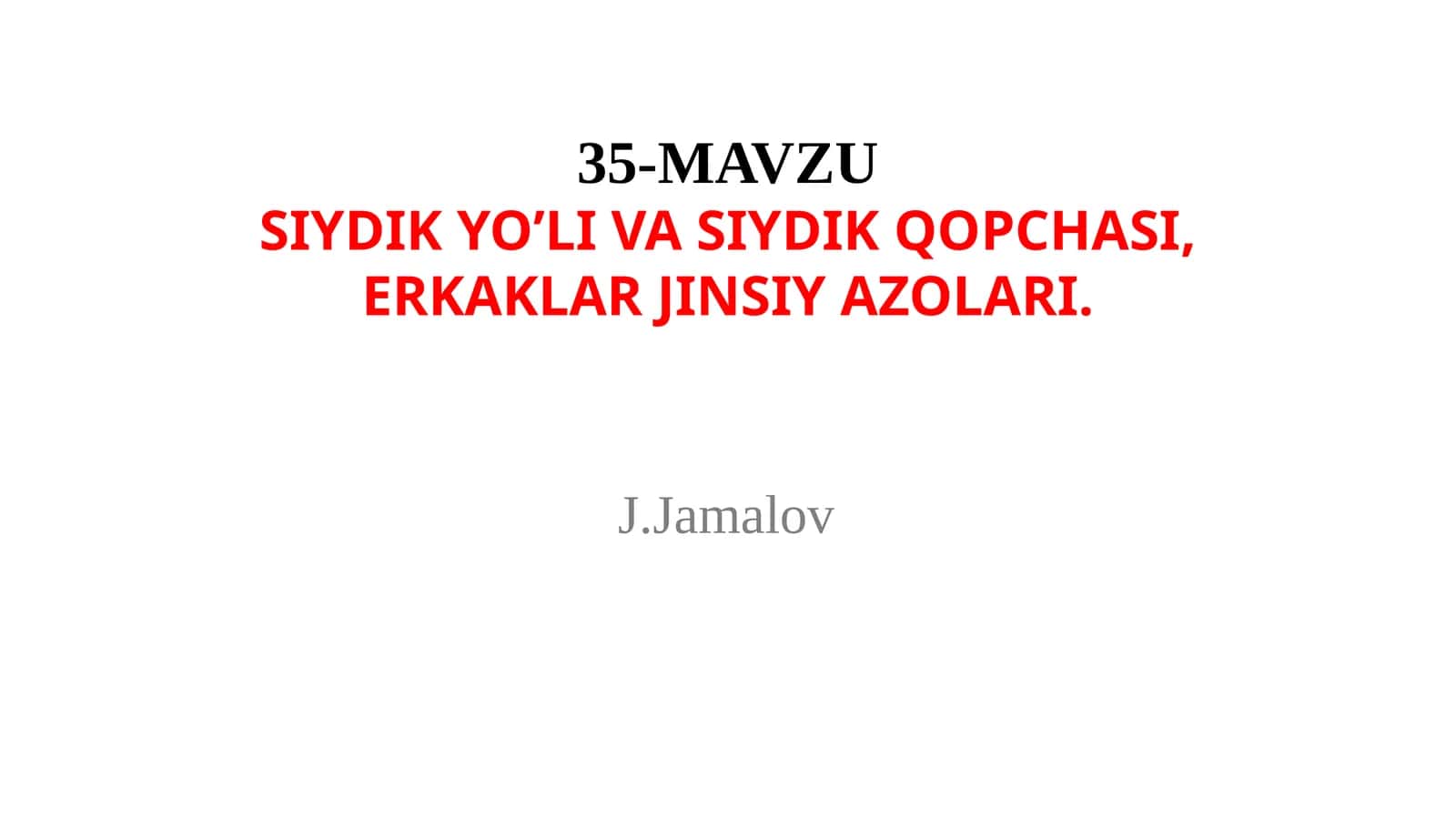 SIYDIK YO’LI VA SIYDIK QOPCHASI,ERKAKLAR JINSIY AZOLARI 1