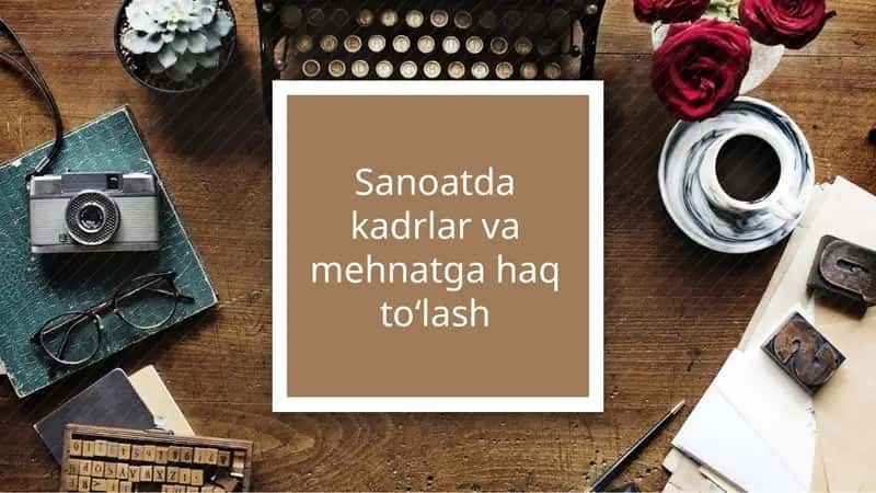 Sanoatda kadrlar va mehnatga haq to‘lash 1