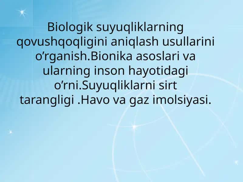 Biologik suyuqliklarning qovushqoqligini aniqlash usullarini o’rganish.Bionika asoslari va ularning inson hayotidagi o’rni.Suyuqliklarni sirt tarangligi .Havo va gaz imolsiyasi. 1