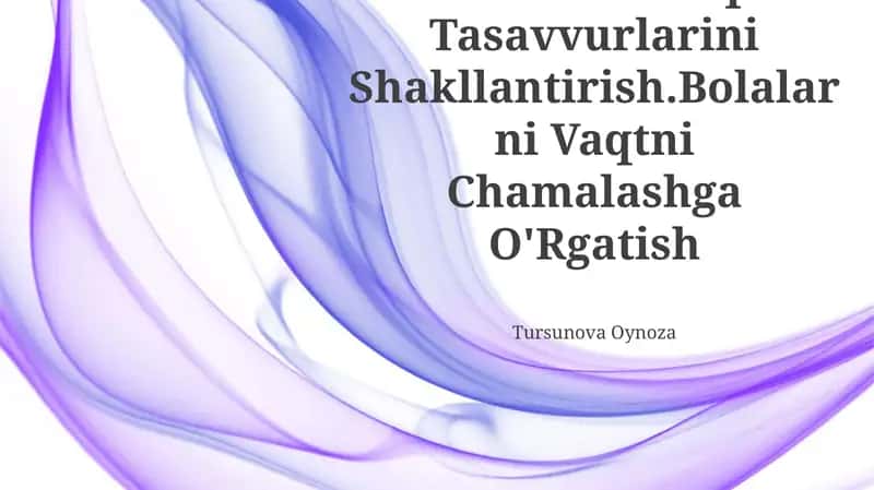 Bolalarda Vaqt Tasavvurlarini Shakllantirish.Bolalarni Vaqtni Chamalashga O'Rgatish Tursunova Oynoza 1