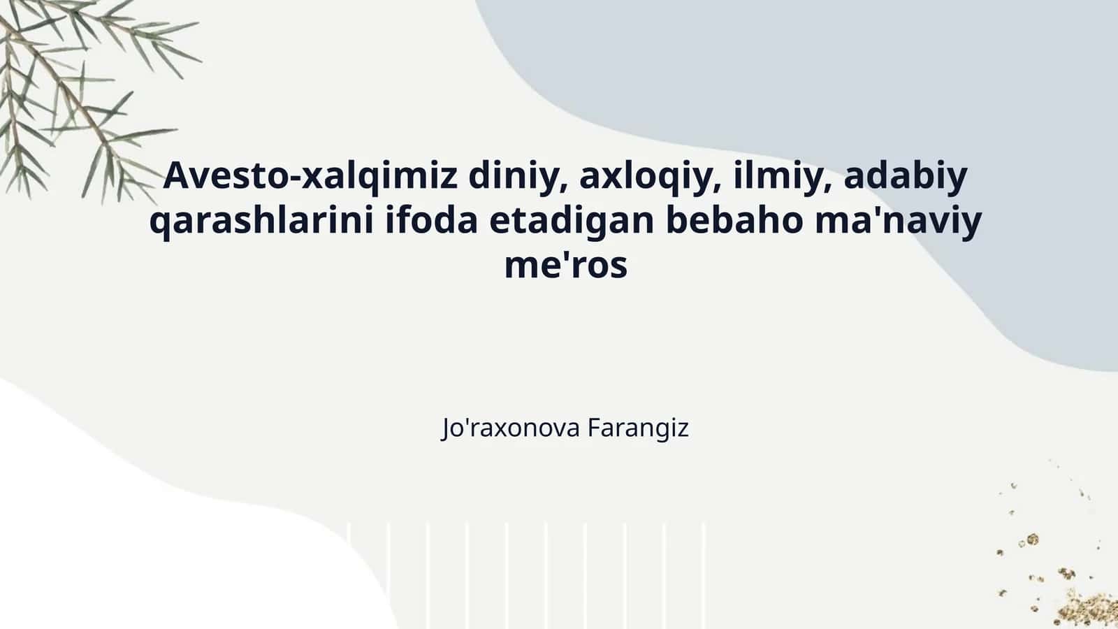 Avesto-xalqimiz diniy, axloqiy, ilmiy, adabiy qarashlarini ifoda etadigan bebaho ma'naviy me'ros 1