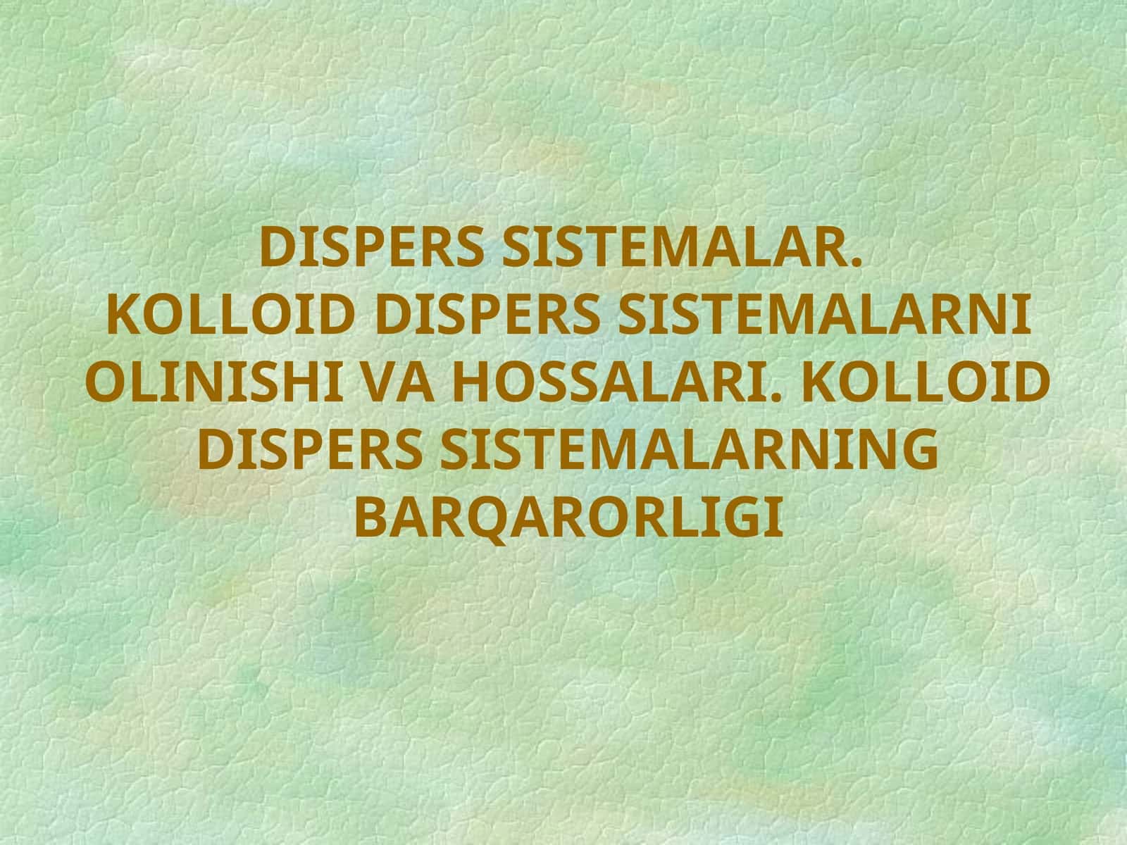 DISPERS SISTEMALAR.KOLLOID DISPERS SISTEMALARNI OLINISHI VA HOSSALARI. KOLLOID DISPERS SISTEMALARNING BARQARORLIGI 1