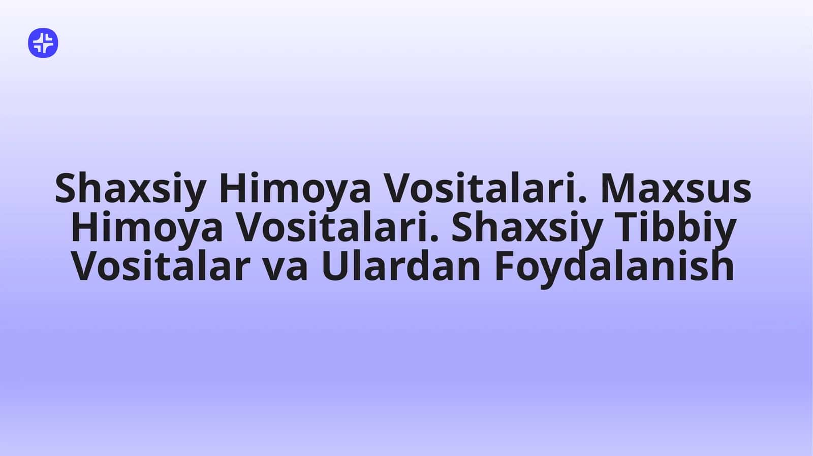 Shaxsiy Himoya Vositalari. Maxsus Himoya Vositalari. Shaxsiy Tibbiy Vositalar va Ulardan Foydalanish 1