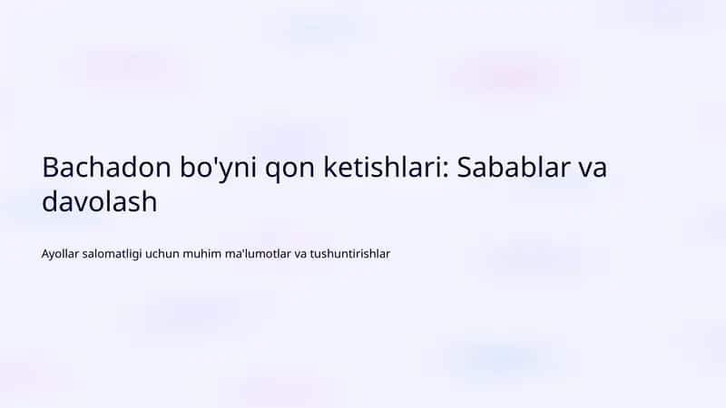 Bachadon bo'yni qon ketishlari: Sabablar va davolash 1