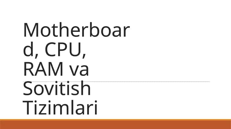 Motherboard, CPU, RAM va Sovitish Tizimlari 1