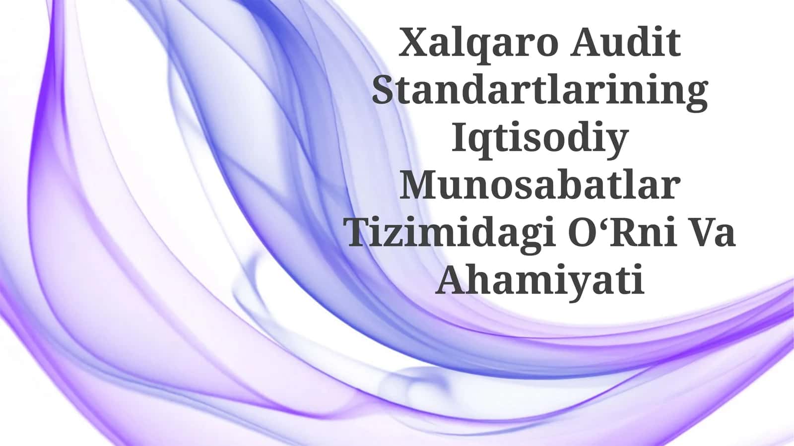 Xalqaro Audit Standartlarining Iqtisodiy Munosabatlar Tizimidagi O‘RniVaAhamiyati 1
