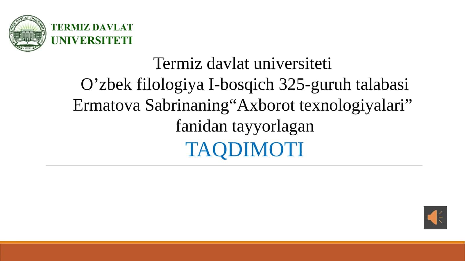 Termizdavlatuniversiteti O’zbekfilologiya I-bosqich 325-guruh talabasi Ermatova Sabrina “Axborot texnologiyalari” fanida tayyorlagan TAQDIMOTI 1