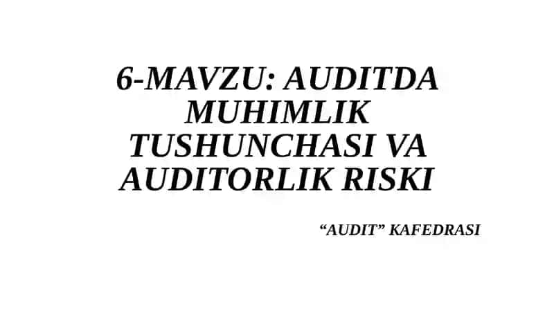 AUDITDA MUHIMLIK TUSHUNCHASI VA AUDITORLIKRISKI