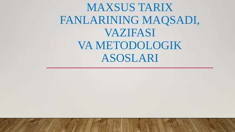 Maxsus tarixfanlarining maqsadi, vazifasIva metodologik asoslari 1
